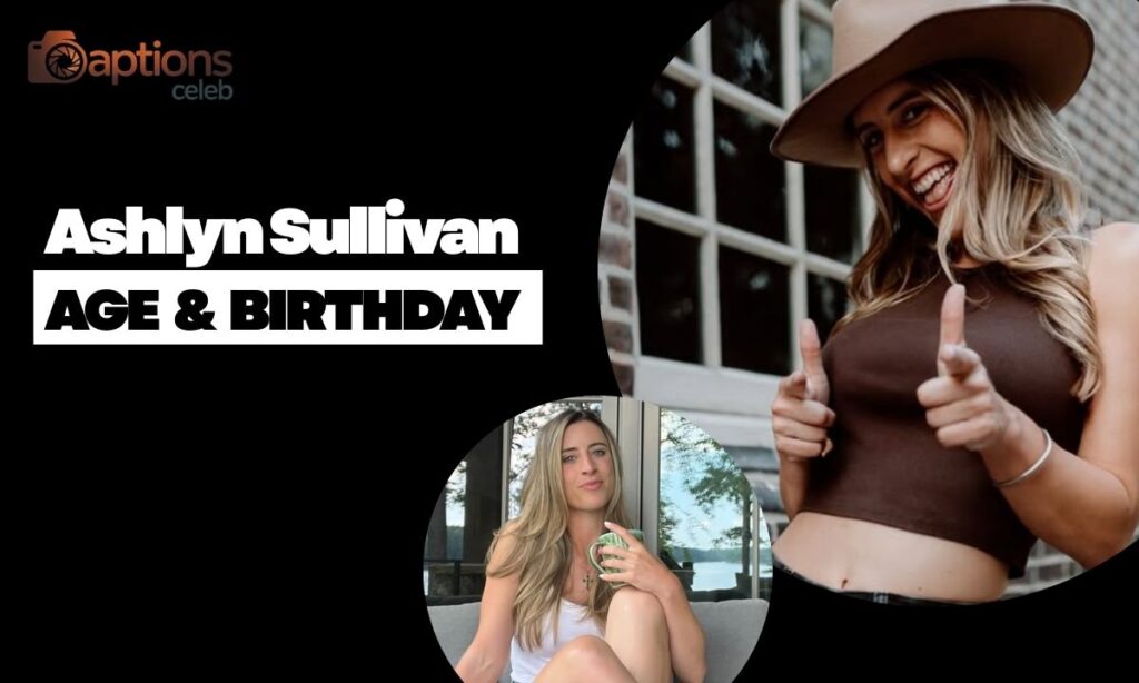How old is Ashlyn Sullivan? Age and Birthday