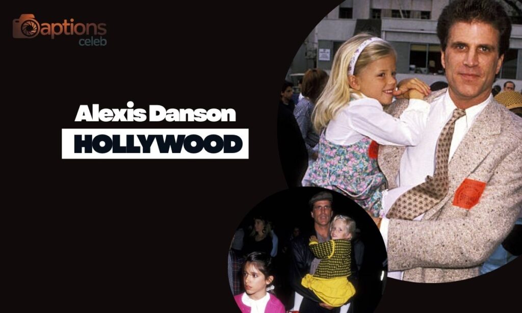 Alexis Danson Childhood in Hollywood