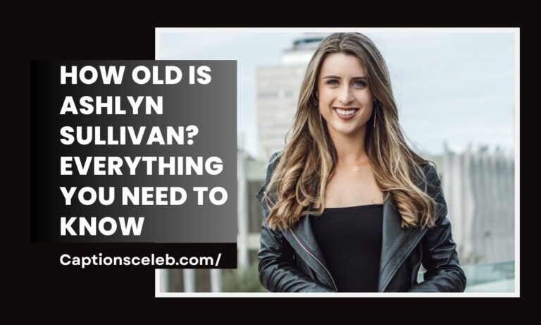 How Old Is Ashlyn Sullivan? Everything You Need to Know