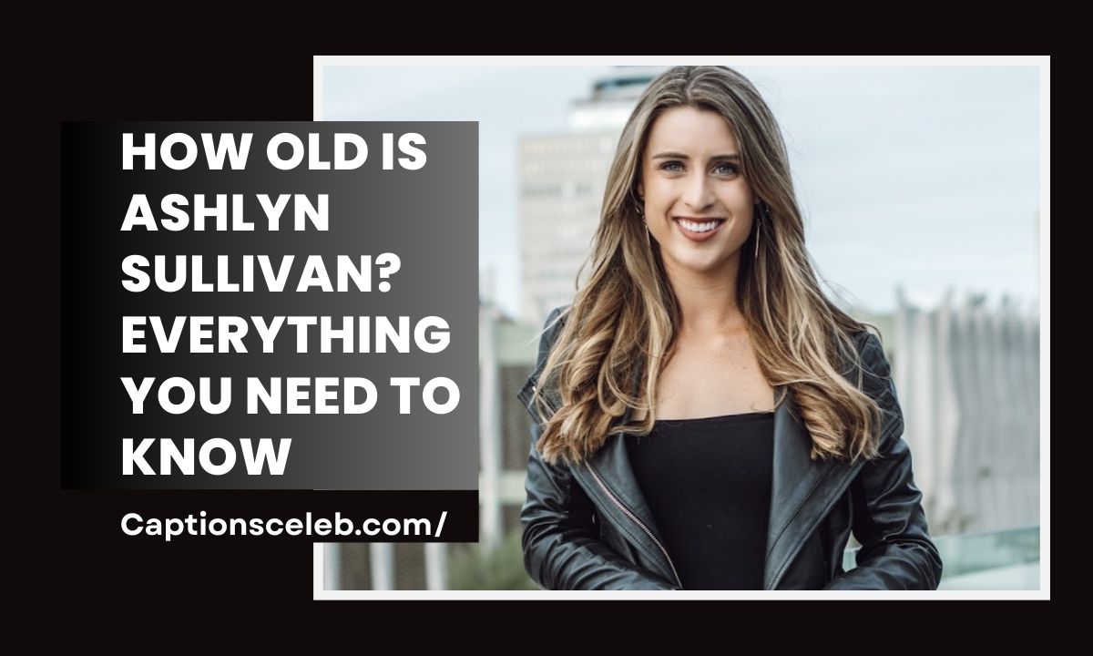 How Old Is Ashlyn Sullivan? Everything You Need to Know