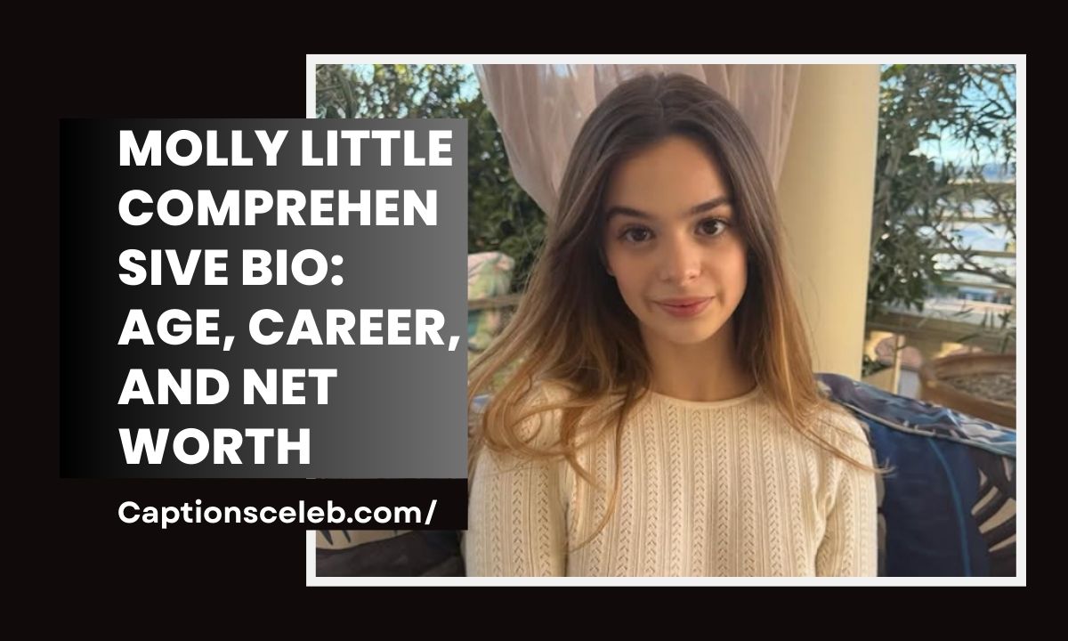 Molly Little Comprehensive Bio: Age, Career, and Net Worth