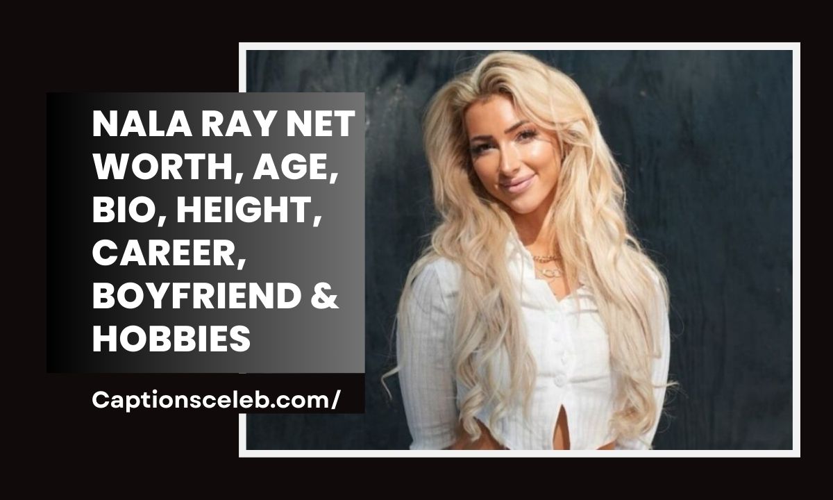 Nala Ray Net Worth, Age, Bio, Height, Career, Boyfriend & Hobbies